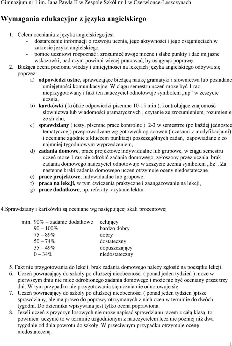 swoje mocne i słabe punkty i dać im jasne wskazówki, nad czym powinni więcej pracować, by osiągnąć poprawę. 2.