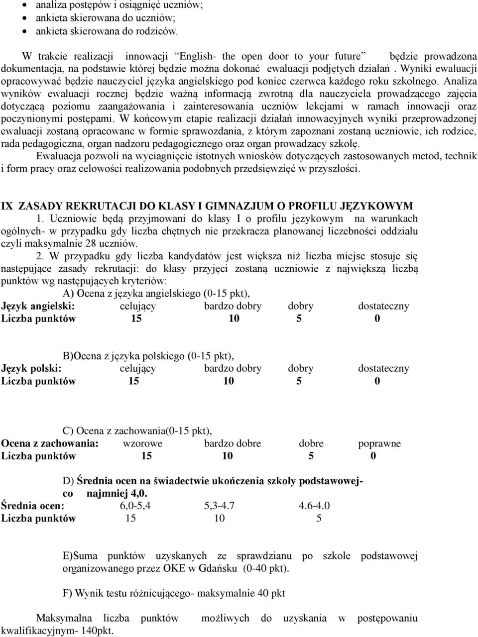 Wyniki ewaluacji opracowywać będzie nauczyciel języka angielskiego pod koniec czerwca każdego roku szkolnego.