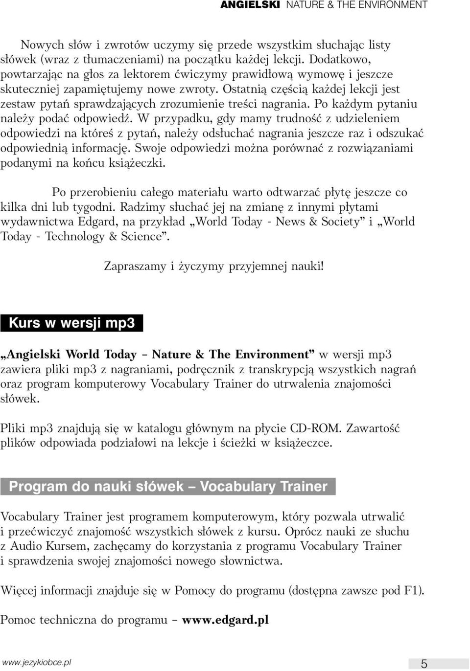 Ostatnià cz Êcià ka dej lekcji jest zestaw pytaƒ sprawdzajàcych zrozumienie treêci nagrania. Po ka dym pytaniu nale y podaç odpowiedê.