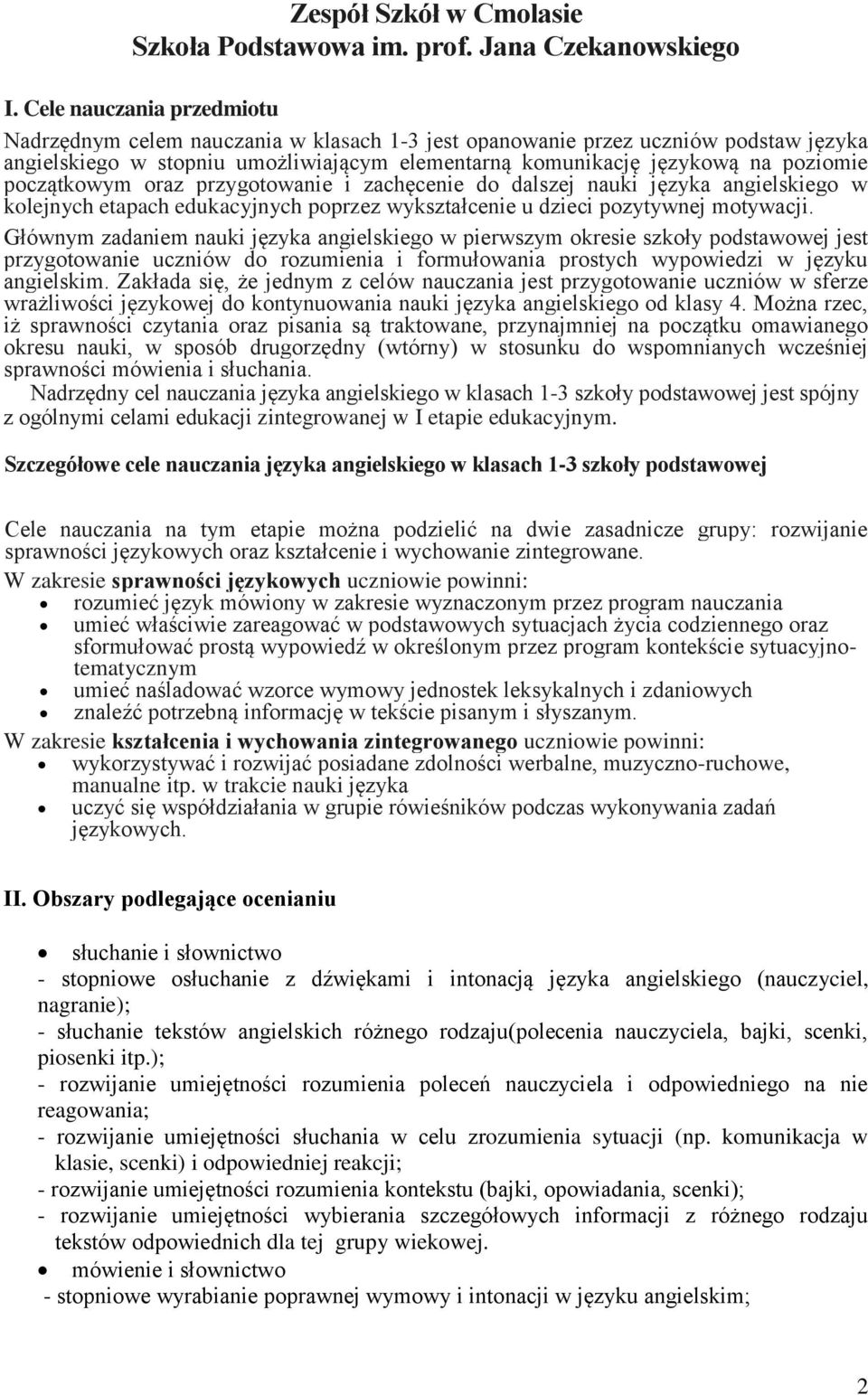 początkowym oraz przygotowanie i zachęcenie do dalszej nauki języka angielskiego w kolejnych etapach edukacyjnych poprzez wykształcenie u dzieci pozytywnej motywacji.