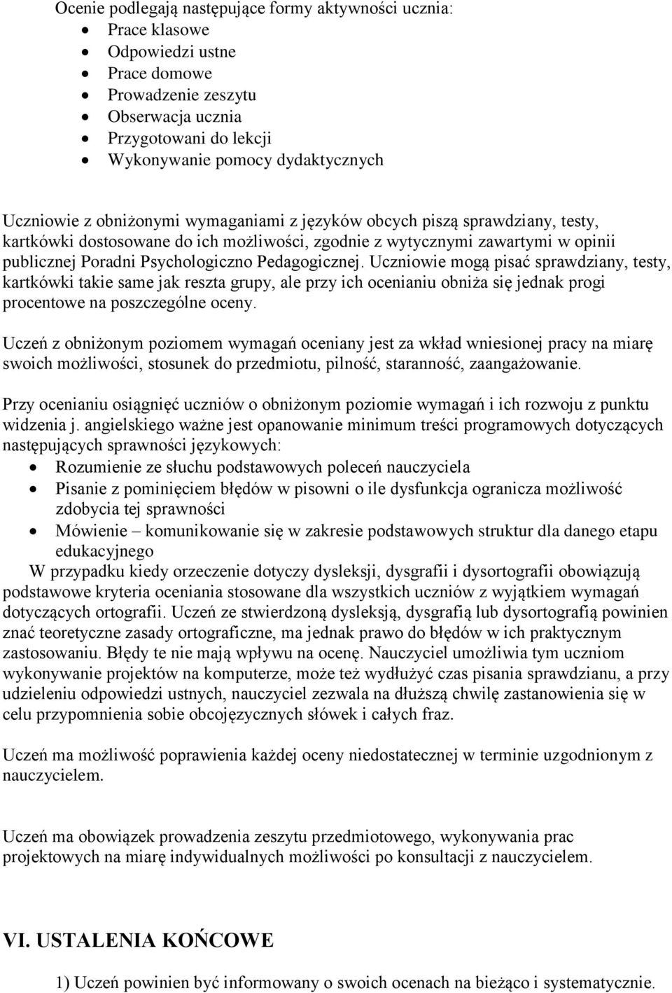 Pedagogicznej. Uczniowie mogą pisać sprawdziany, testy, kartkówki takie same jak reszta grupy, ale przy ich ocenianiu obniża się jednak progi procentowe na poszczególne oceny.