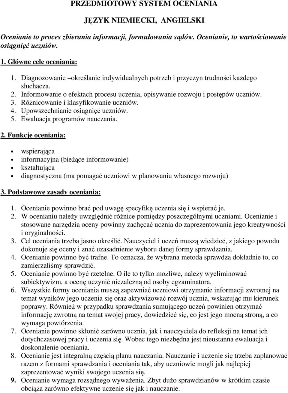 RóŜnicowanie i klasyfikowanie uczniów. 4. Upowszechnianie osiągnięć uczniów. 5. Ewaluacja programów nauczania. 2.