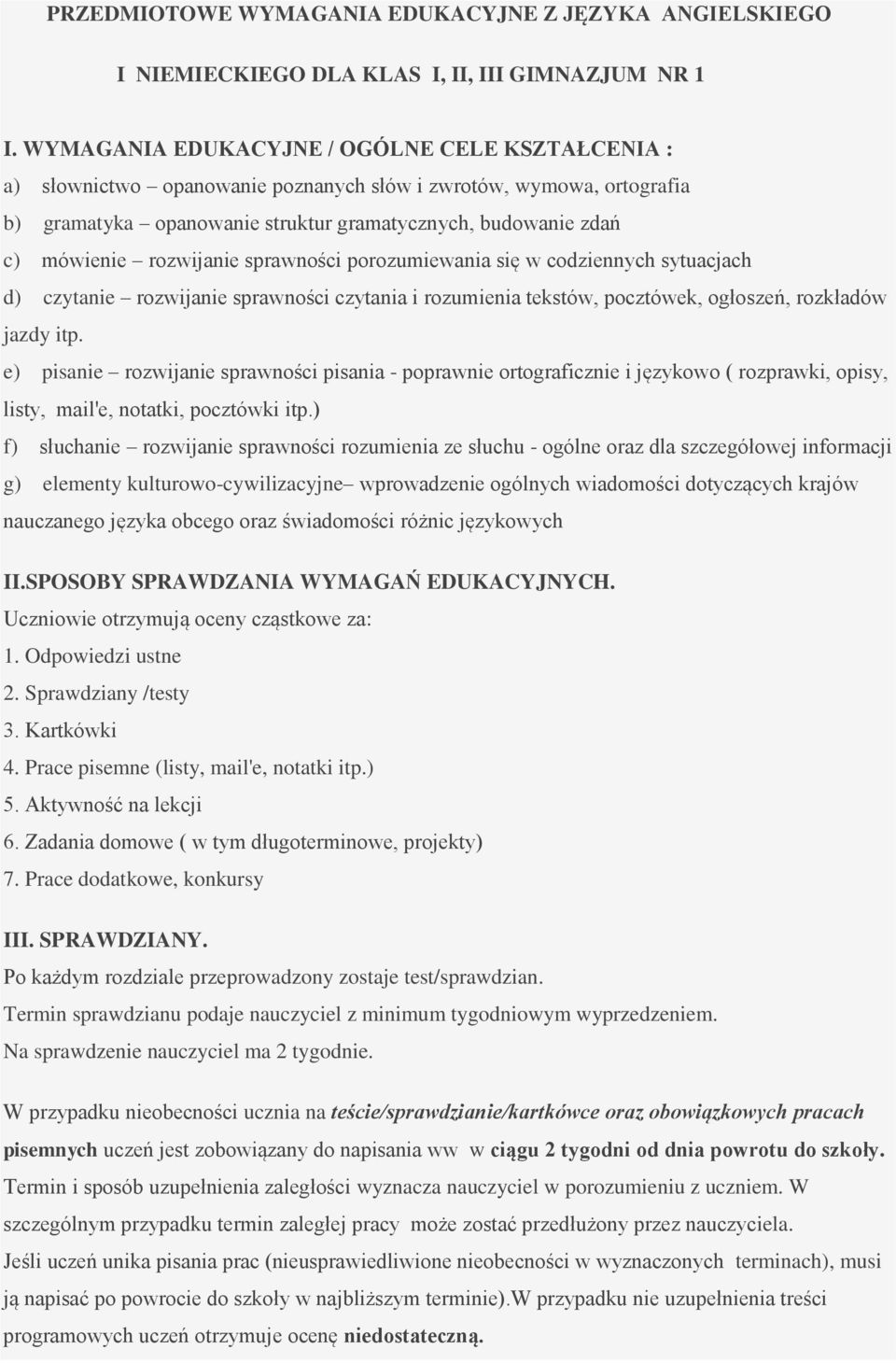 rozwijanie sprawności porozumiewania się w codziennych sytuacjach d) czytanie rozwijanie sprawności czytania i rozumienia tekstów, pocztówek, ogłoszeń, rozkładów jazdy itp.