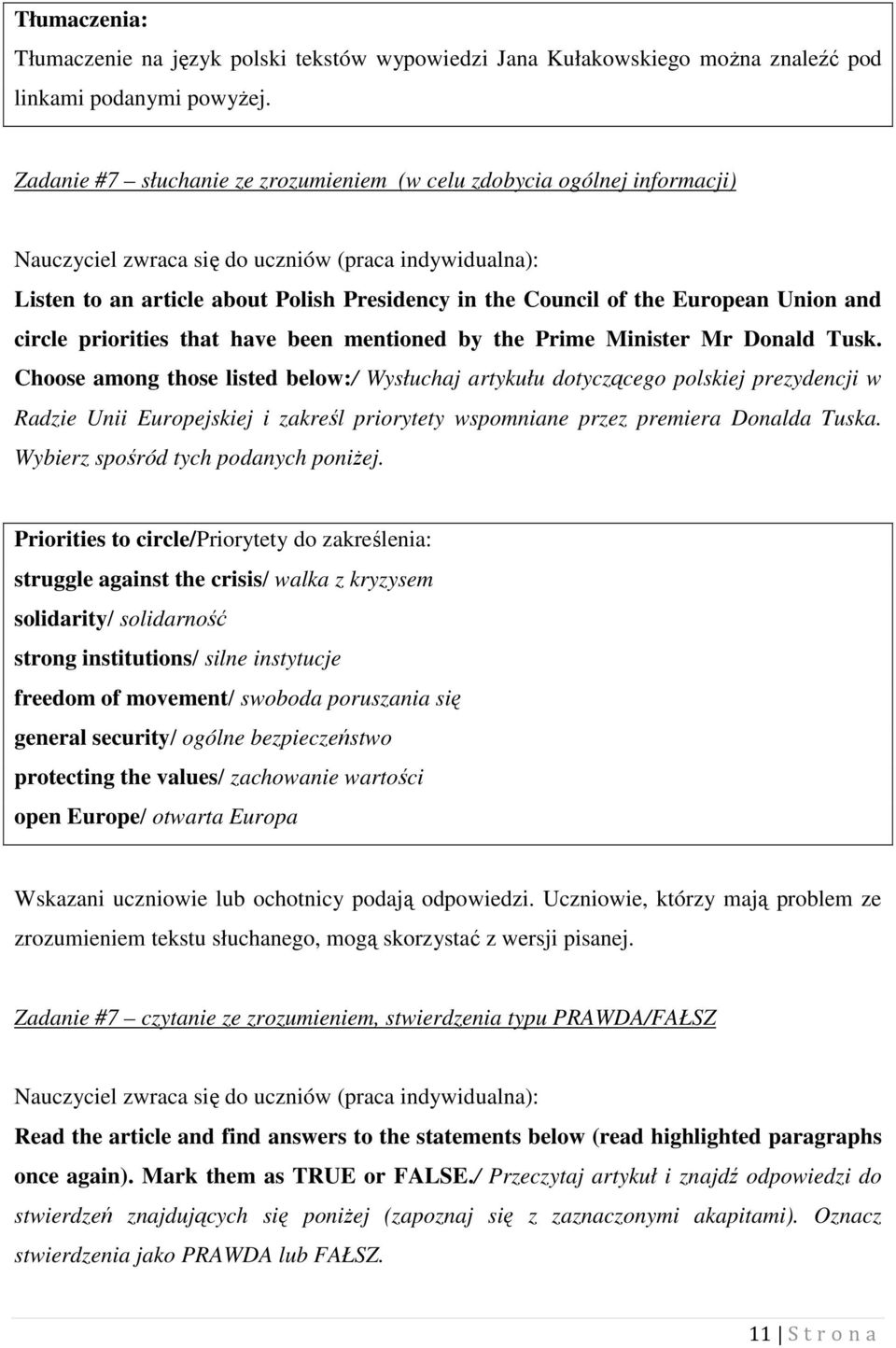 European Union and circle priorities that have been mentioned by the Prime Minister Mr Donald Tusk.