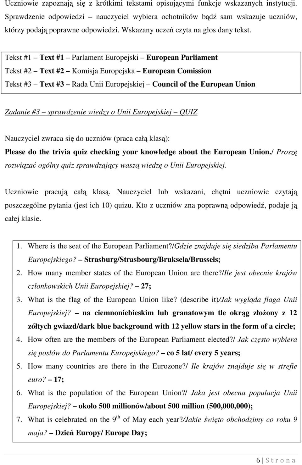 Tekst #1 Text #1 Parlament Europejski European Parliament Tekst #2 Text #2 Komisja Europejska European Comission Tekst #3 Text #3 Rada Unii Europejskiej Council of the European Union Zadanie #3