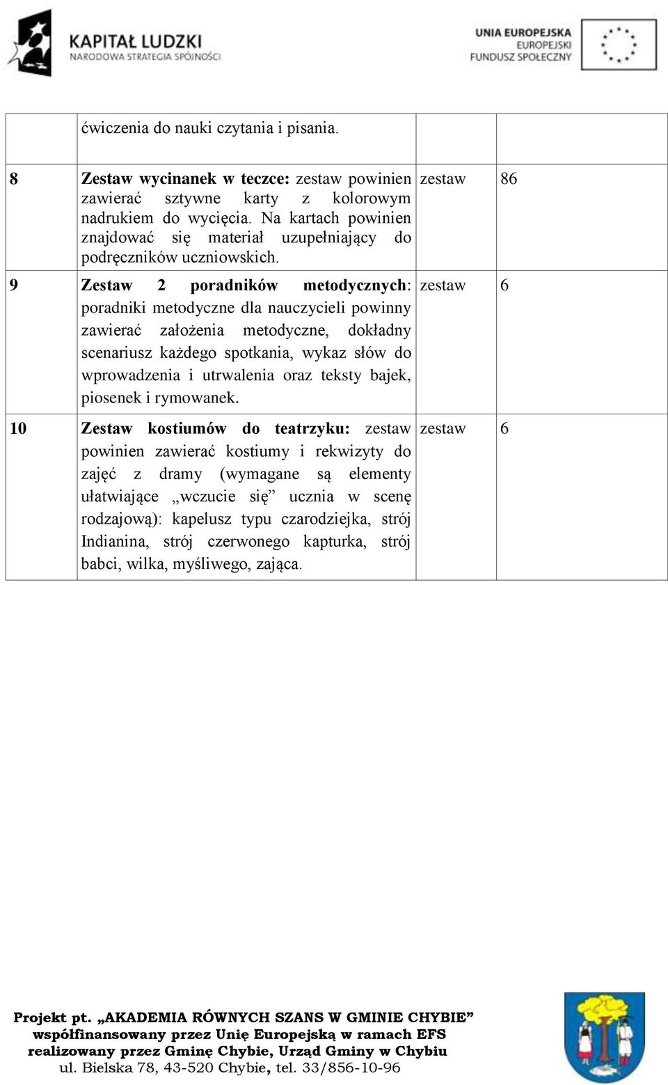 9 Zestaw 2 poradników metodycznych: poradniki metodyczne dla nauczycieli powinny zawierać założenia metodyczne, dokładny scenariusz każdego spotkania, wykaz słów do wprowadzenia i