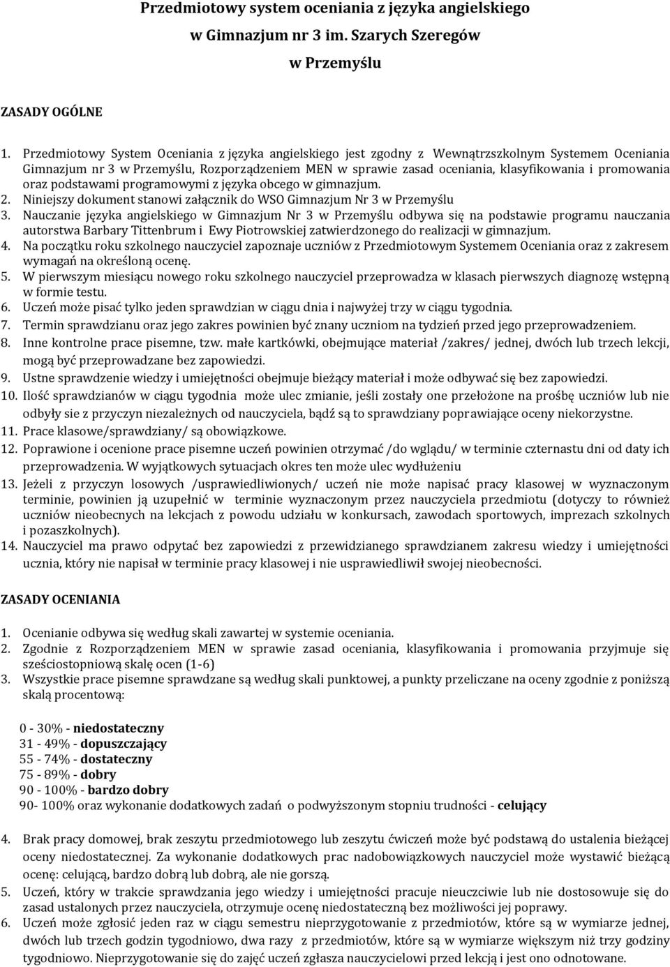 promowania oraz podstawami programowymi z języka obcego w gimnazjum. 2. Niniejszy dokument stanowi załącznik do WSO Gimnazjum Nr 3 w Przemyślu 3.