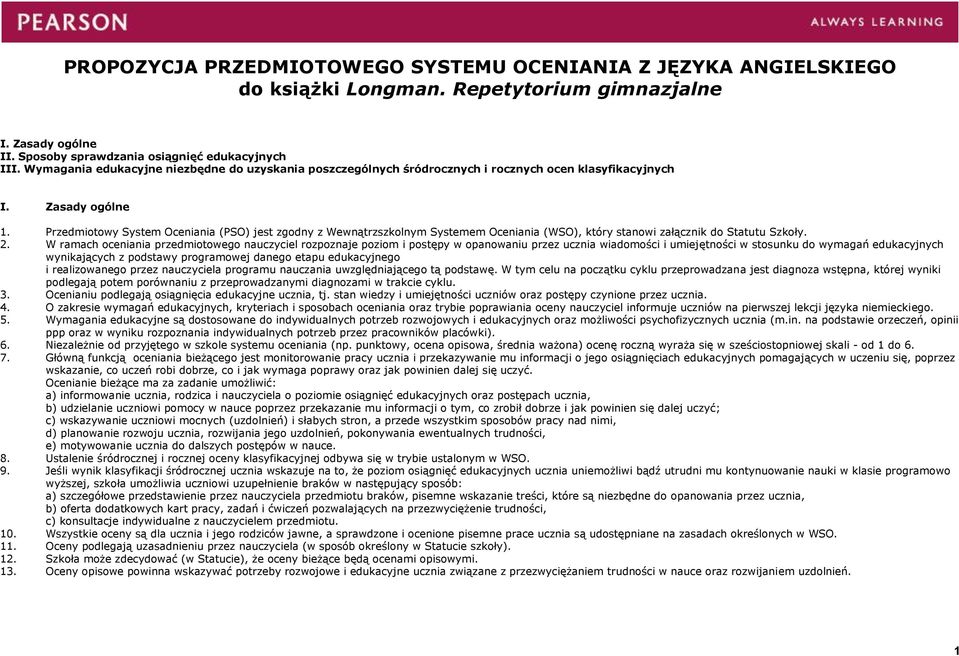 Przedmiotowy System Oceniania (PSO) jest zgodny z Wewnątrzszkolnym Systemem Oceniania (WSO), który stanowi załącznik do Statutu Szkoły. 2.