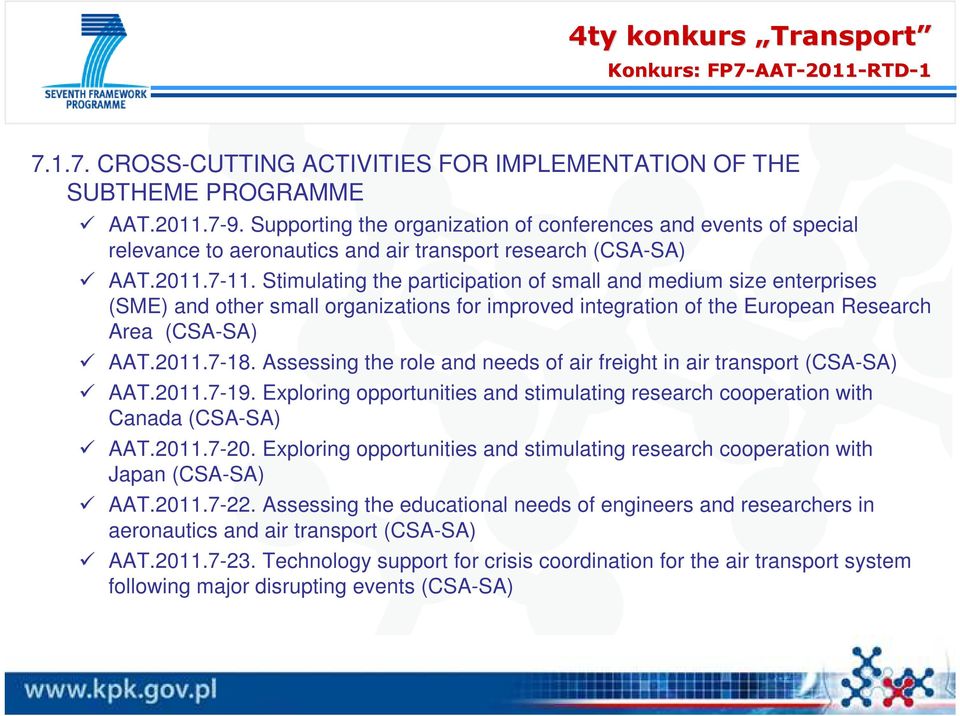 Stimulating the participation of small and medium size enterprises (SME) and other small organizations for improved integration of the European Research Area (CSA-SA) AAT.2011.7-18.