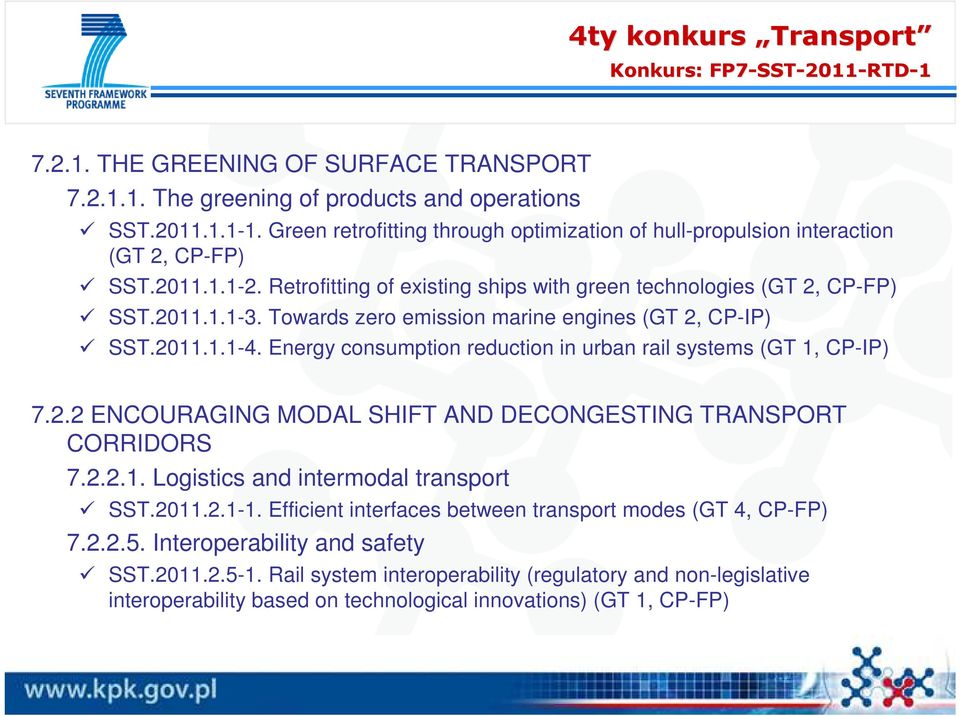 Towards zero emission marine engines (GT 2, CP-IP) SST.2011.1.1-4. Energy consumption reduction in urban rail systems (GT 1, CP-IP) 7.2.2 ENCOURAGING MODAL SHIFT AND DECONGESTING TRANSPORT CORRIDORS 7.