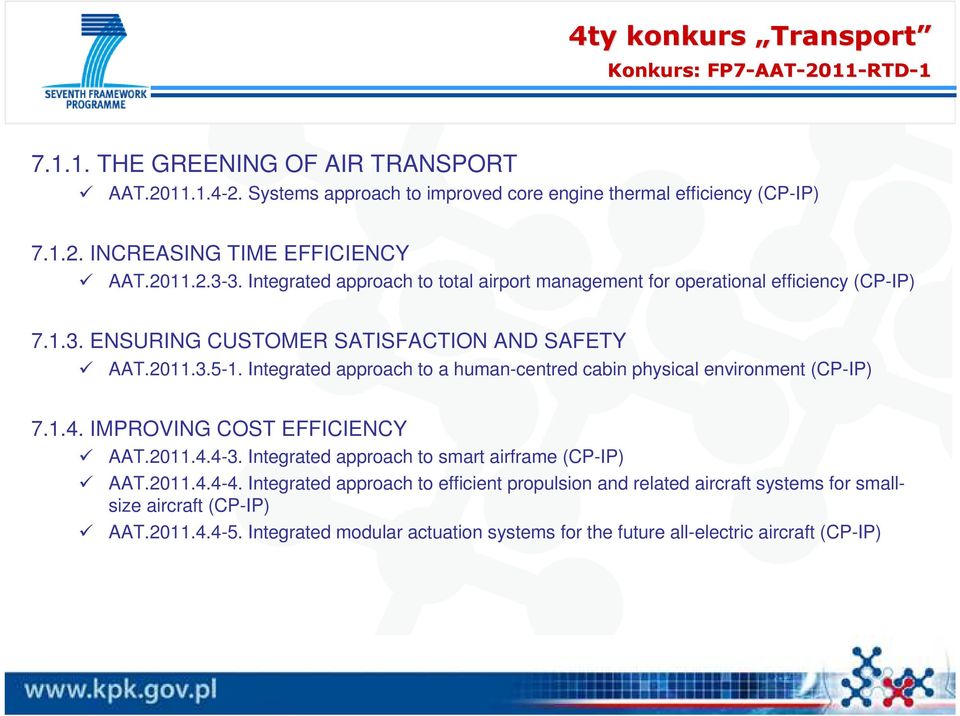 Integrated approach to a human-centred cabin physical environment (CP-IP) 7.1.4. IMPROVING COST EFFICIENCY AAT.2011.4.4-3. Integrated approach to smart airframe (CP-IP) AAT.2011.4.4-4.