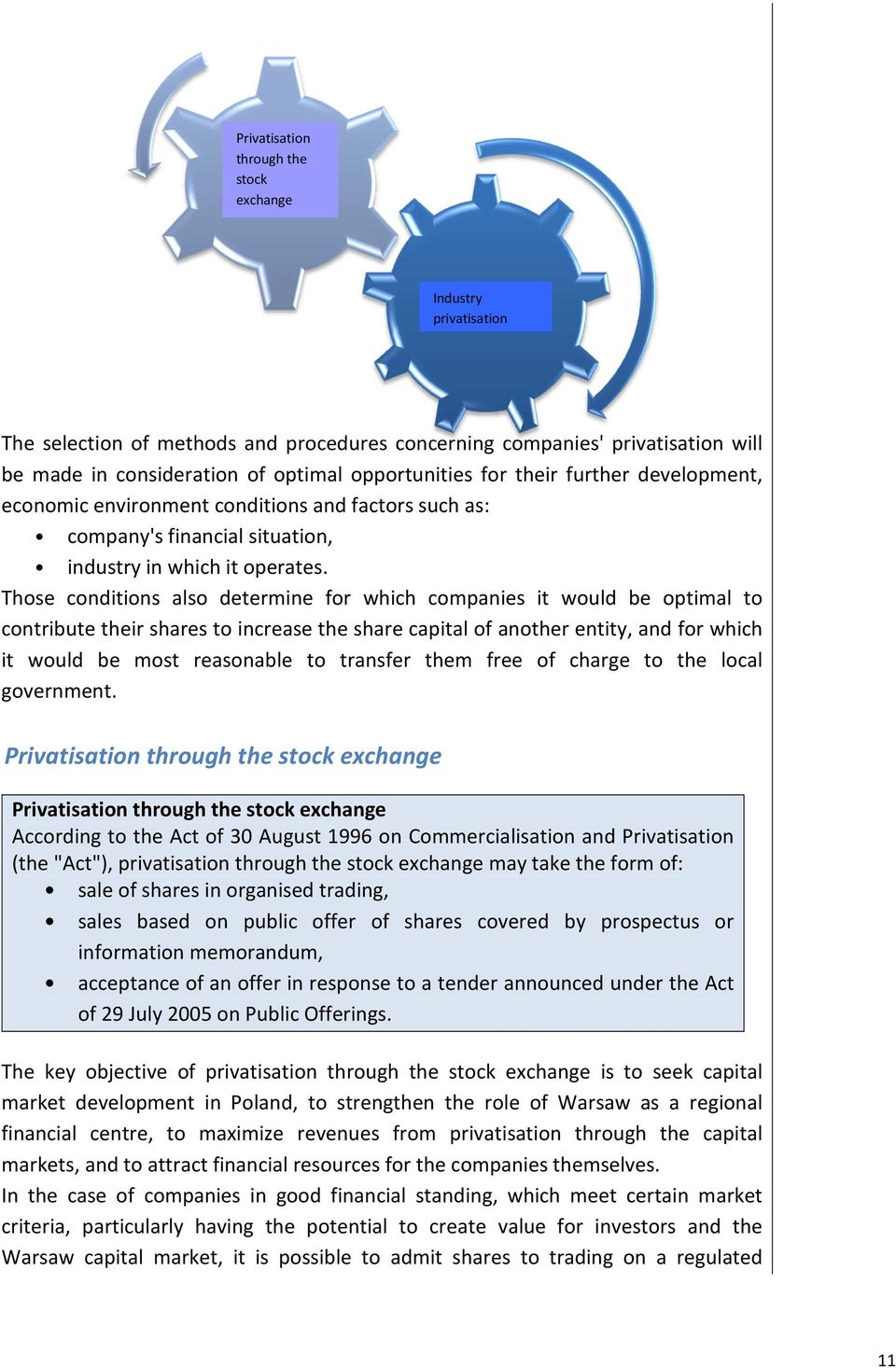 Those conditions also determine for which companies it would be optimal to contribute their shares to increase the share capital of another entity, and for which it would be most reasonable to