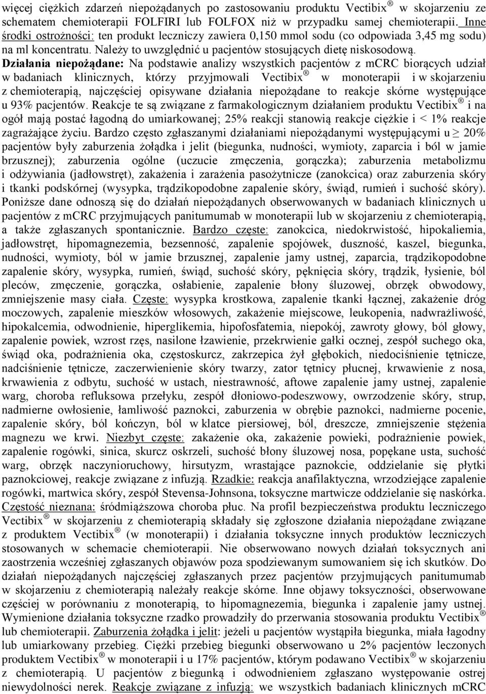 Działania niepożądane: Na podstawie analizy wszystkich pacjentów z mcrc biorących udział w badaniach klinicznych, którzy przyjmowali Vectibix w monoterapii i w skojarzeniu z chemioterapią,