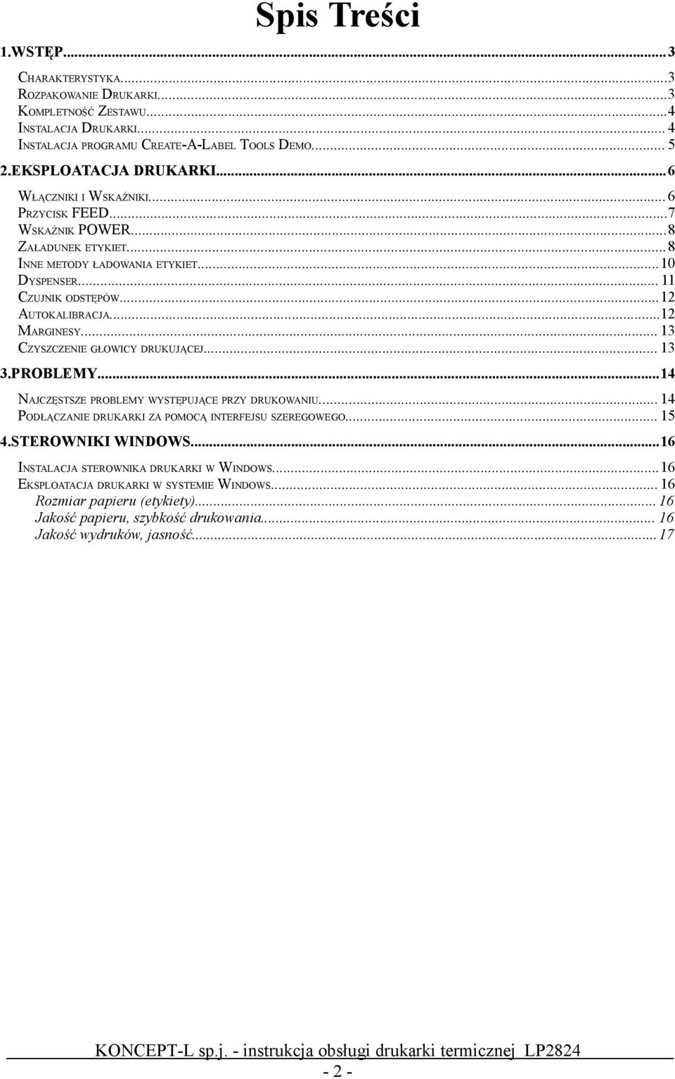 .. 13 CZYSZCZENIE GŁOWICY DRUKUJĄCEJ... 13 3.PROBLEMY...14 NAJCZĘSTSZE PROBLEMY WYSTĘPUJĄCE PRZY DRUKOWANIU... 14 PODŁĄCZANIE DRUKARKI ZA POMOCĄ INTERFEJSU SZEREGOWEGO... 15 4.STEROWNIKI WINDOWS.