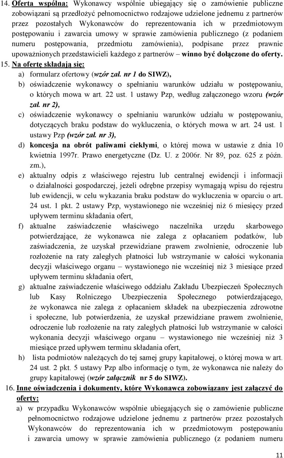 przedstawicieli każdego z partnerów winno być dołączone do oferty. 15. Na ofertę składają się: a) formularz ofertowy (wzór zał.