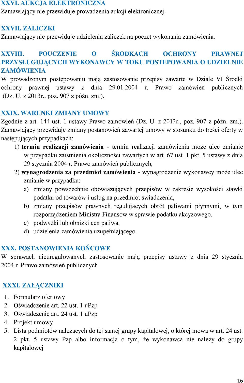 prawnej ustawy z dnia 29.01.2004 r. Prawo zamówień publicznych (Dz. U. z 2013r., poz. 907 z późn. zm.).