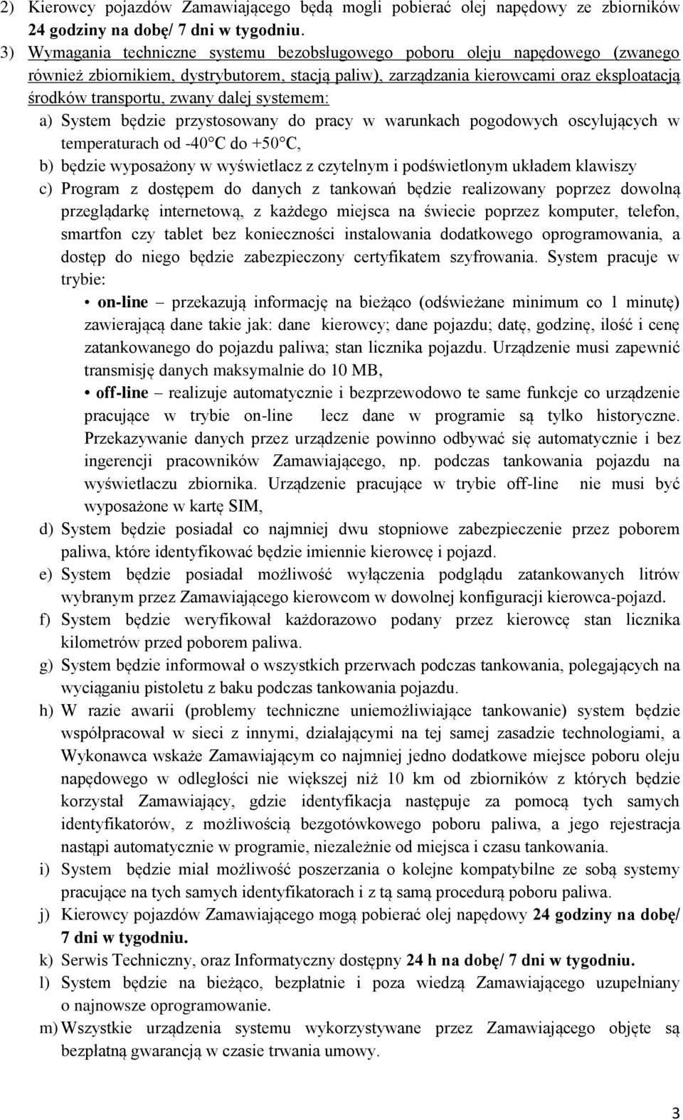 dalej systemem: a) System będzie przystosowany do pracy w warunkach pogodowych oscylujących w temperaturach od -40 C do +50 C, b) będzie wyposażony w wyświetlacz z czytelnym i podświetlonym układem