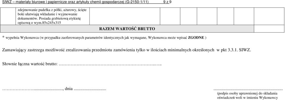 85x245x315 RAZEM WARTOŚĆ BRUTTO * wypełnia Wykonawca (w przypadku zaoferowanych parametrów identycznych jak wymagane, Wykonawca moŝe wpisać ZGODNE )