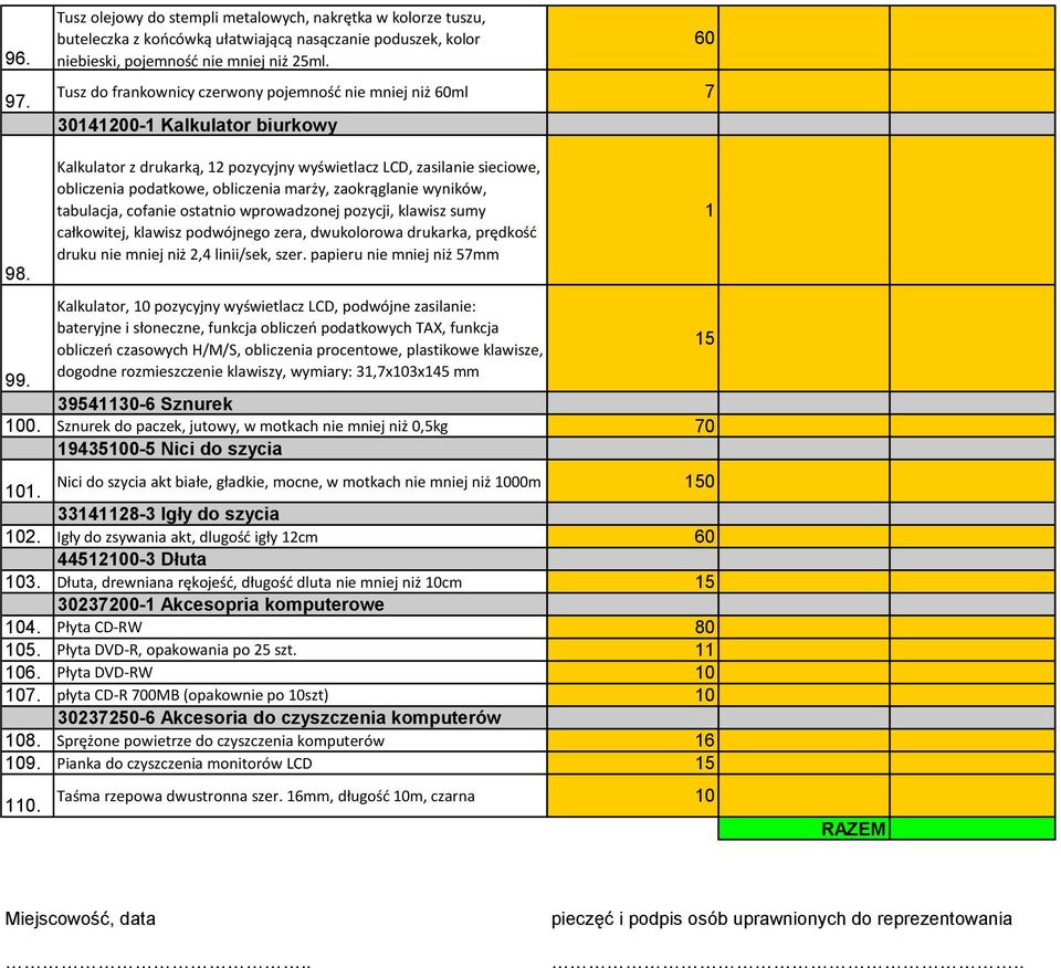 Kalkulator z drukarką, 1 pozycyjny wyświetlacz LCD, zasilanie sieciowe, obliczenia podatkowe, obliczenia marży, zaokrąglanie wyników, tabulacja, cofanie ostatnio wprowadzonej pozycji, klawisz sumy