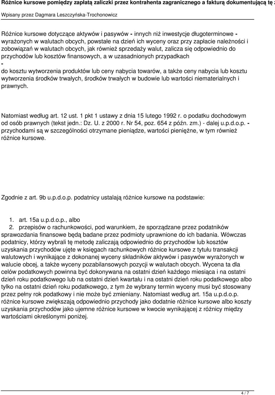 ceny nabycia lub kosztu wytworzenia środków trwałych, środków trwałych w budowie lub wartości niematerialnych i prawnych. Natomiast według art. 12 ust. 1 pkt 1 ustawy z dnia 15 lutego 1992 r.