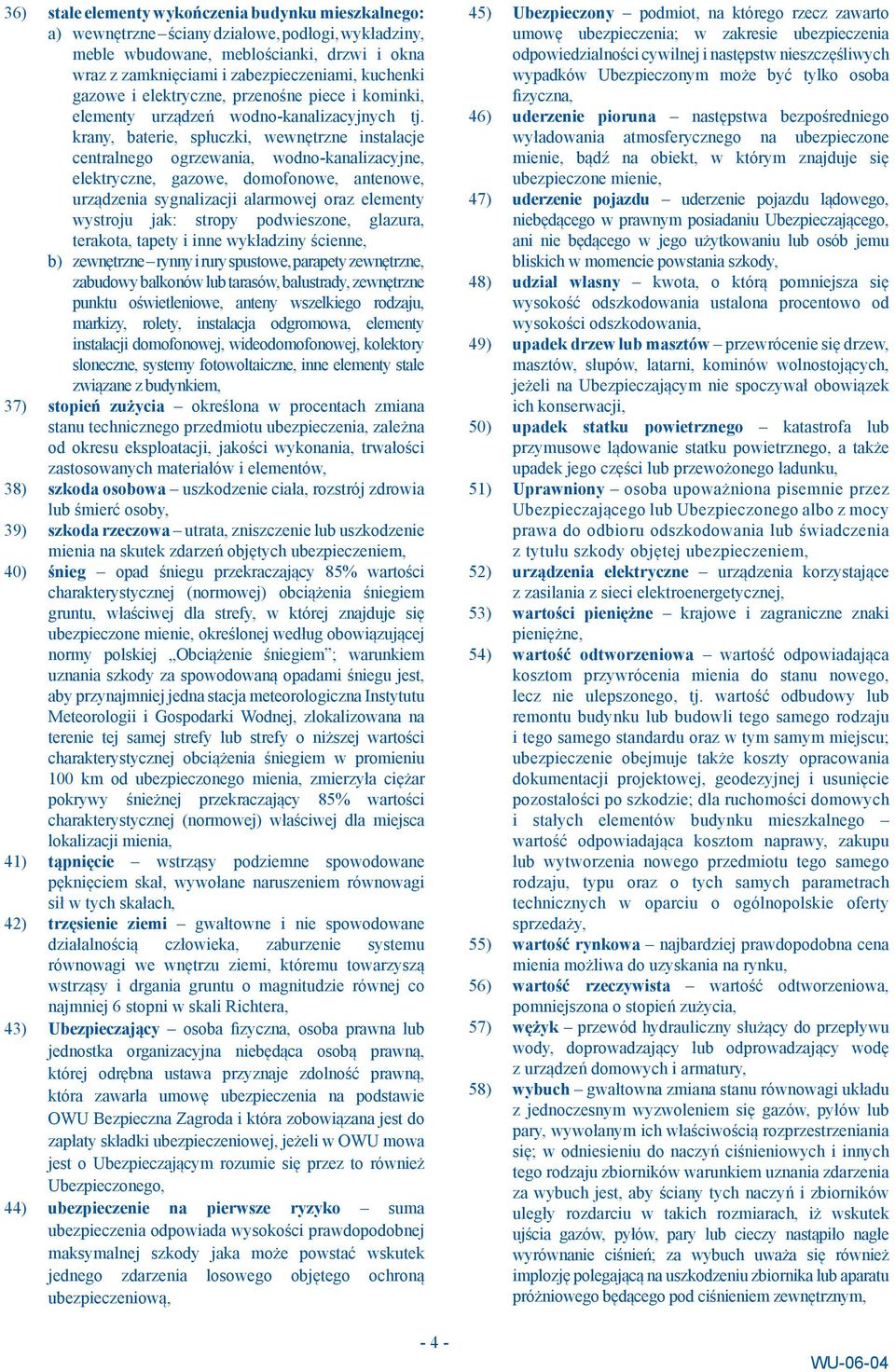 krany, baterie, spłuczki, wewnętrzne instalacje centralnego ogrzewania, wodno-kanalizacyjne, elektryczne, gazowe, domofonowe, antenowe, urządzenia sygnalizacji alarmowej oraz elementy wystroju jak: