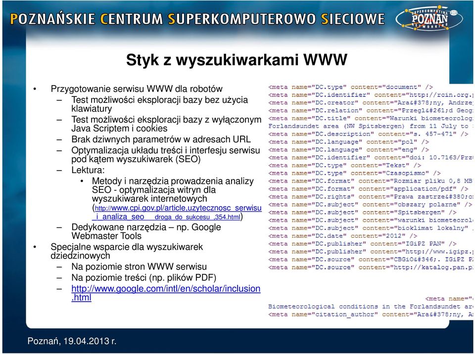 optymalizacja witryn dla wyszukiwarek internetowych (http://www.cpi.gov.pl/article,uzytecznosc_serwisu _i_analiza_seo droga_do_sukcesu_,354.html) Dedykowane narzędzia np.