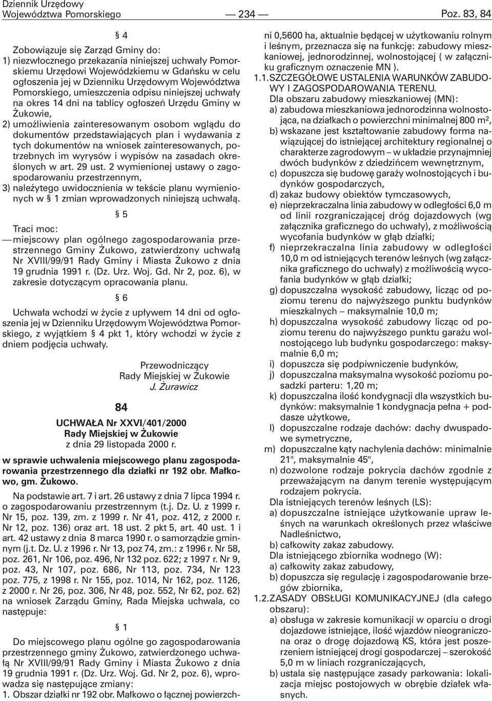 Pomorskiego, umieszczenia odpisu niniejszej uchwa³y na okres 14 dni na tablicy og³oszeñ Urzêdu Gminy w ukowie, 2) umo liwienia zainteresowanym osobom wgl¹du do dokumentów przedstawiaj¹cych plan i