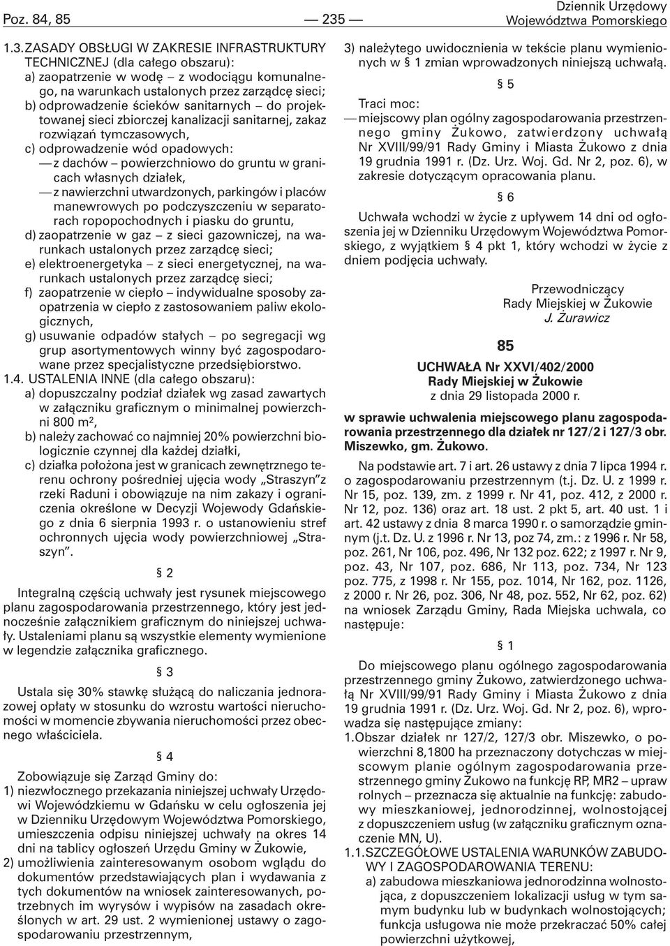 ZASADY OBS UGI W ZAKRESIE INFRASTRUKTURY TECHNICZNEJ (dla ca³ego obszaru): a) zaopatrzenie w wodê z wodoci¹gu komunalnego, na warunkach ustalonych przez zarz¹dcê sieci; b) odprowadzenie œcieków