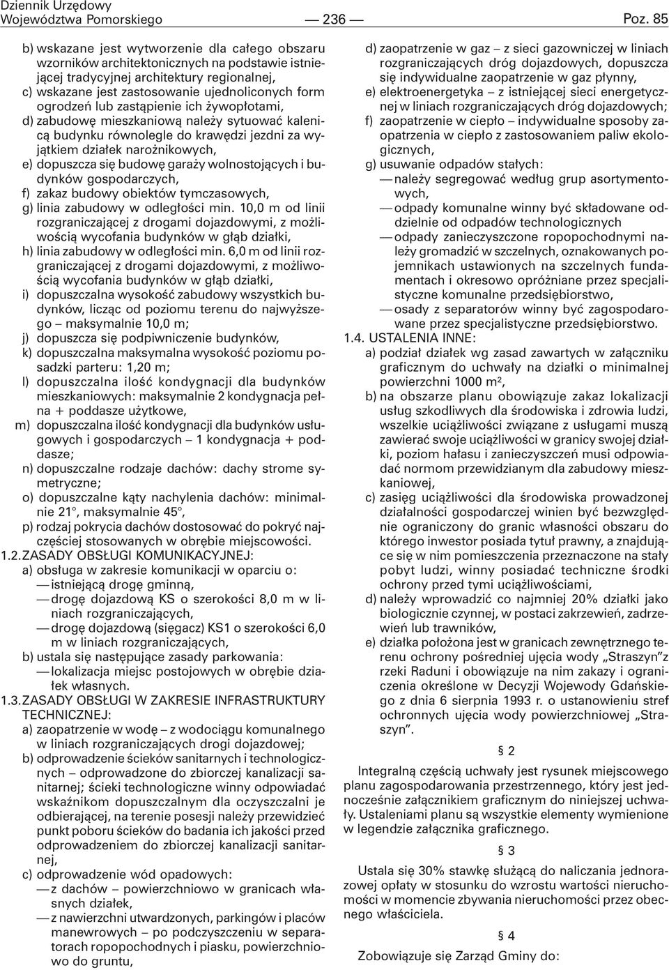 ogrodzeñ lub zast¹pienie ich ywop³otami, d) zabudowê mieszkaniow¹ nale y sytuowaæ kalenic¹ budynku równolegle do krawêdzi jezdni za wyj¹tkiem dzia³ek naro nikowych, e) dopuszcza siê budowê gara y