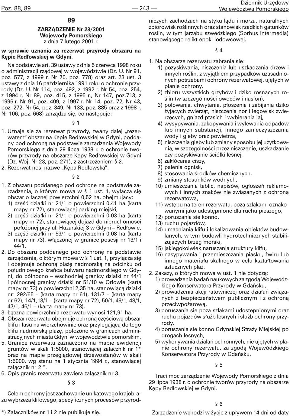 577, z 1999 r. Nr 70, poz. 778) oraz art. 23 ust. 3 ustawy z dnia 16 paÿdziernika 1991 roku o ochronie przyrody (Dz. U. Nr 114, poz. 492, z 1992 r. Nr 54, poz. 254, z 1994 r. Nr 89, poz.