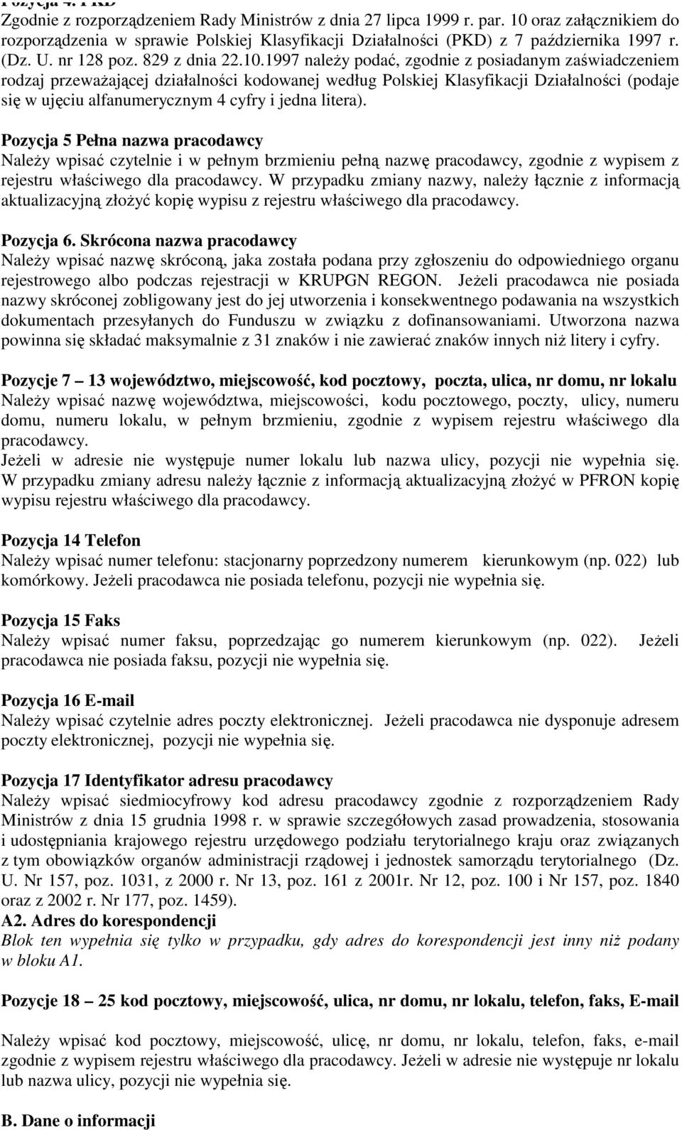 1997 naley poda, zgodnie z posiadanym zawiadczeniem rodzaj przewaajcej działalnoci kodowanej według Polskiej Klasyfikacji Działalnoci (podaje si w ujciu alfanumerycznym 4 cyfry i jedna litera).