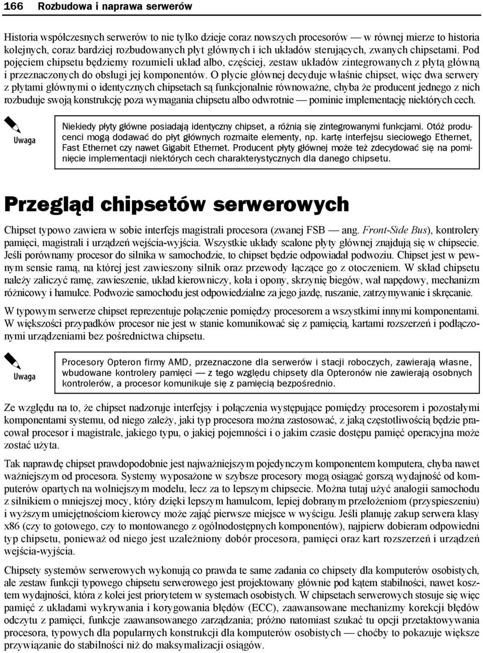 O płycie głównej decyduje właśnie chipset, więc dwa serwery z płytami głównymi o identycznych chipsetach są funkcjonalnie równoważne, chyba że producent jednego z nich rozbuduje swoją konstrukcję