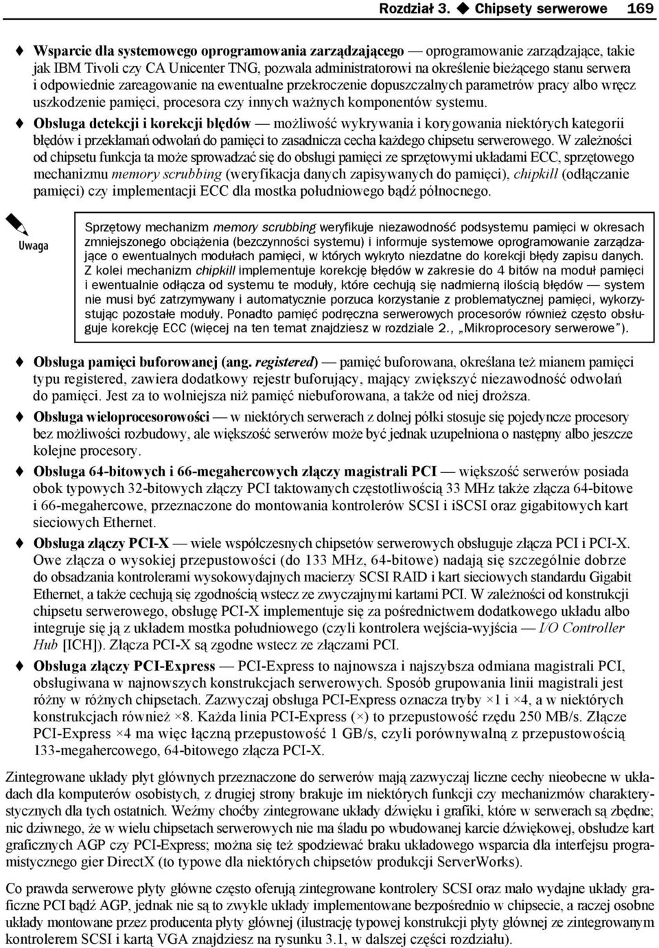 stanu serwera i odpowiednie zareagowanie na ewentualne przekroczenie dopuszczalnych parametrów pracy albo wręcz uszkodzenie pamięci, procesora czy innych ważnych komponentów systemu.