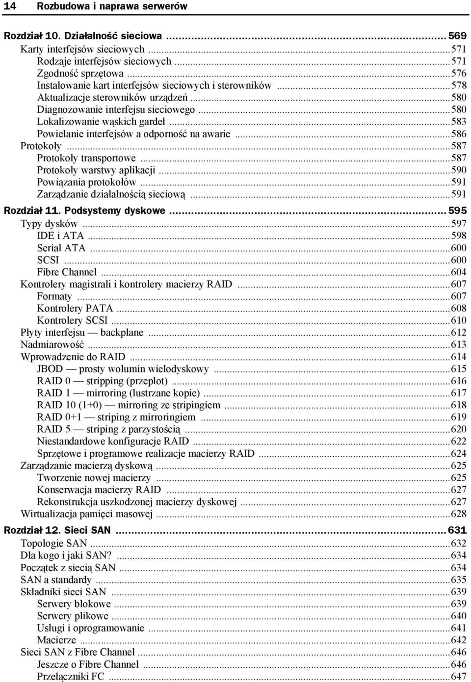 ..583 Powielanie interfejsów a odporność na awarie...586 Protokoły...587 Protokoły transportowe...587 Protokoły warstwy aplikacji...590 Powiązania protokołów...591 Zarządzanie działalnością sieciową.