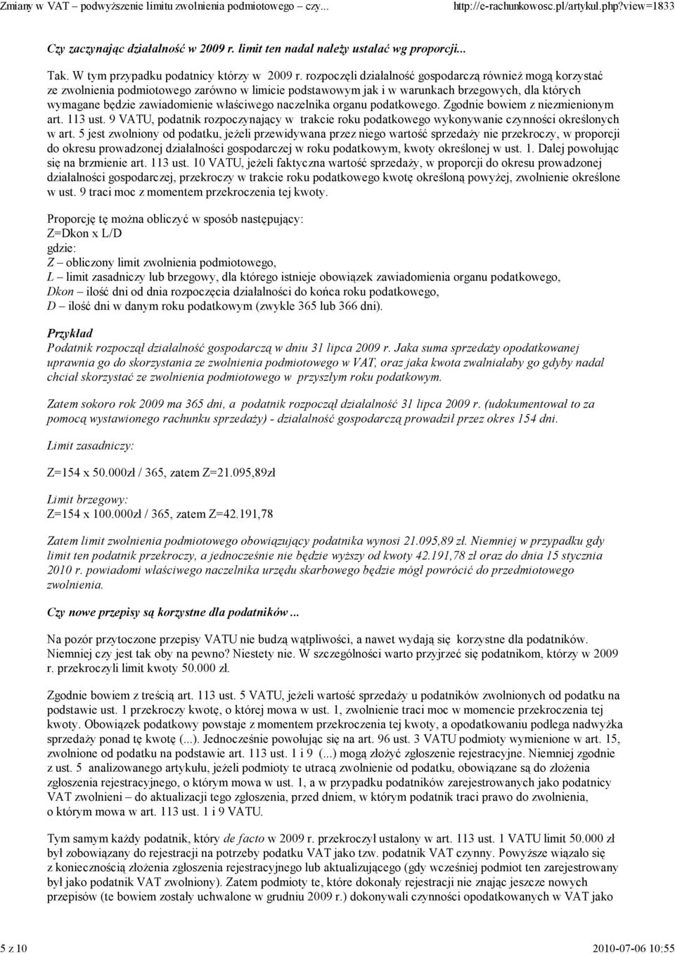 naczelnika organu podatkowego. Zgodnie bowiem z niezmienionym art. 113 ust. 9 VATU, podatnik rozpoczynający w trakcie roku podatkowego wykonywanie czynności określonych w art.