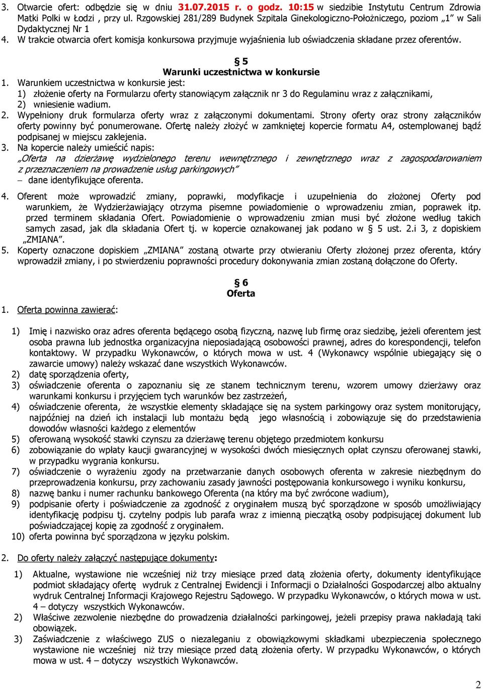 W trakcie otwarcia ofert komisja konkursowa przyjmuje wyjaśnienia lub oświadczenia składane przez oferentów. 5 Warunki uczestnictwa w konkursie 1.