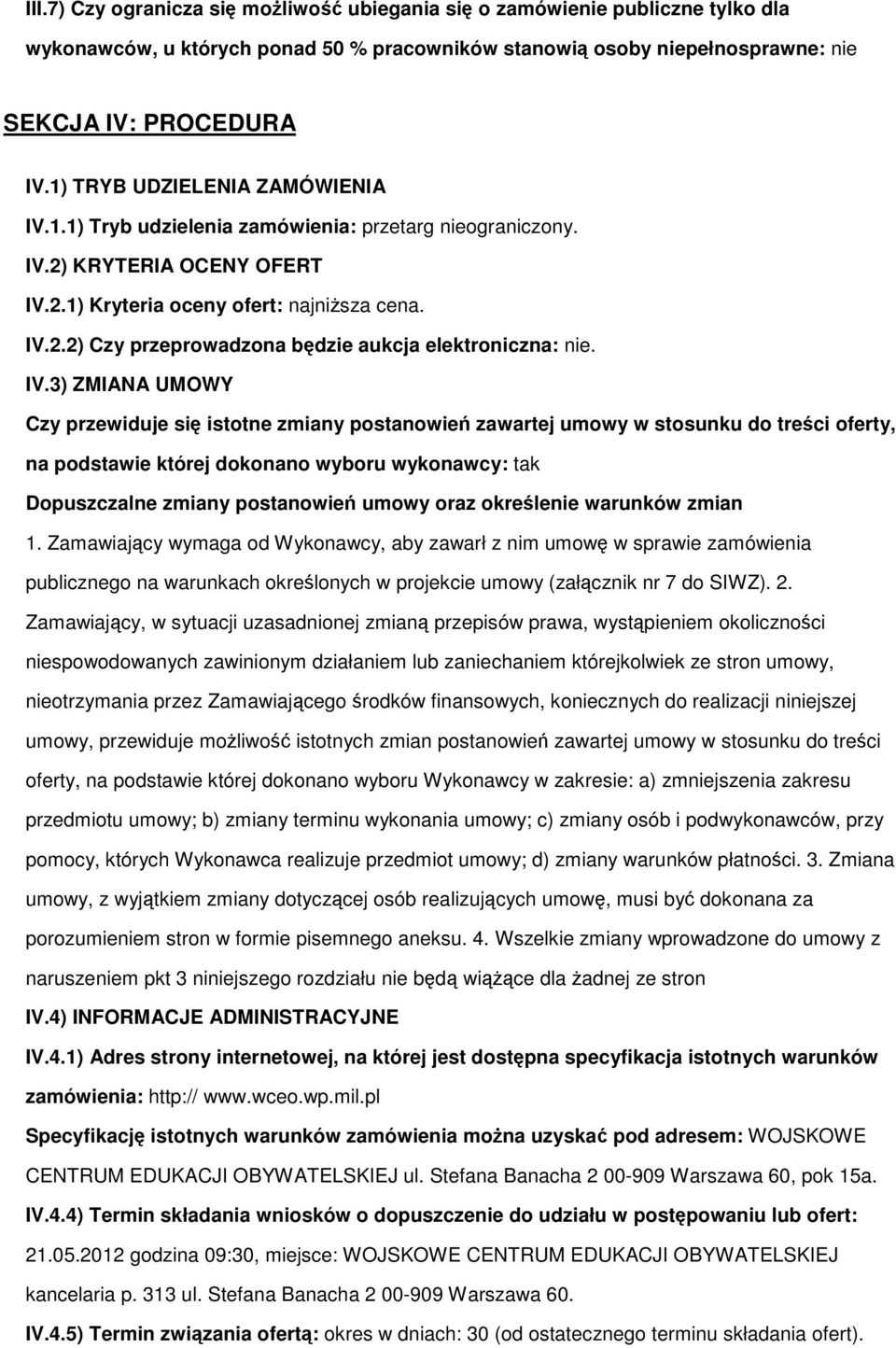 IV.3) ZMIANA UMOWY Czy przewiduje si isttne zmiany pstanwie zawartej umwy w stsunku d treci ferty, na pdstawie której dknan wybru wyknawcy: tak Dpuszczalne zmiany pstanwie umwy raz krelenie warunków