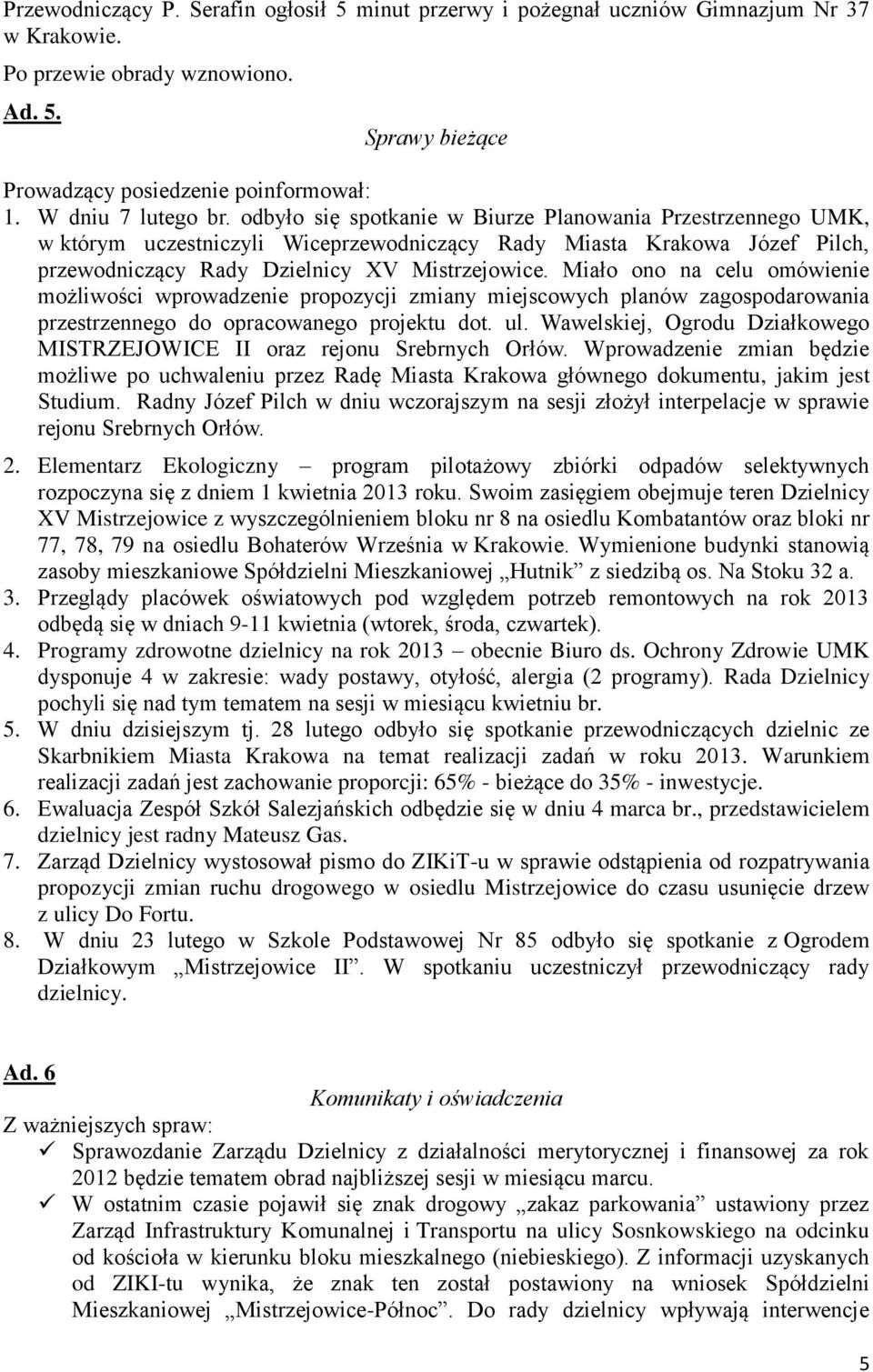 odbyło się spotkanie w Biurze Planowania Przestrzennego UMK, w którym uczestniczyli Wiceprzewodniczący Rady Miasta Krakowa Józef Pilch, przewodniczący Rady Dzielnicy XV Miało ono na celu omówienie