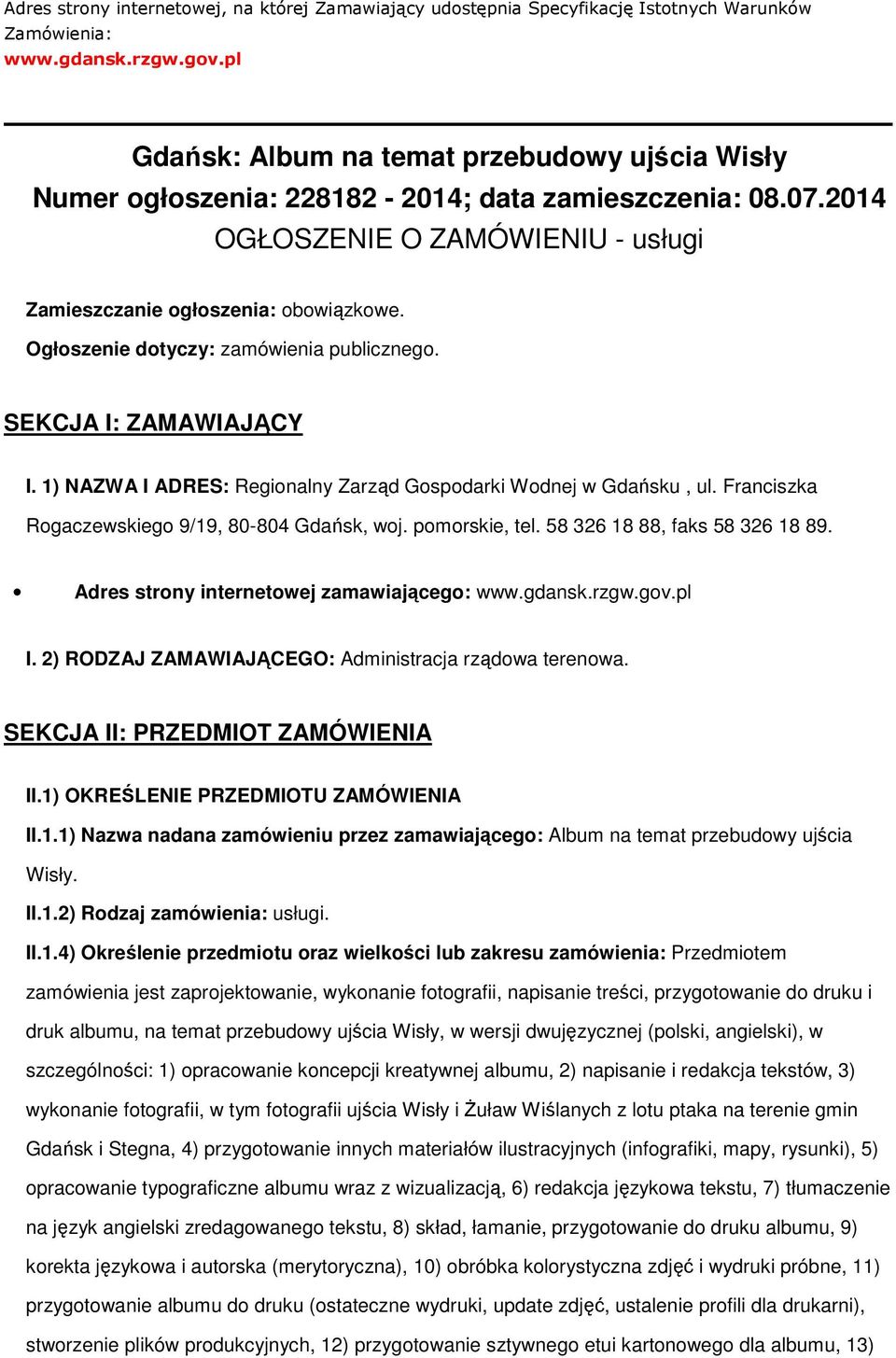 Ogłoszenie dotyczy: zamówienia publicznego. SEKCJA I: ZAMAWIAJĄCY I. 1) NAZWA I ADRES: Regionalny Zarząd Gospodarki Wodnej w Gdańsku, ul. Franciszka Rogaczewskiego 9/19, 80-804 Gdańsk, woj.