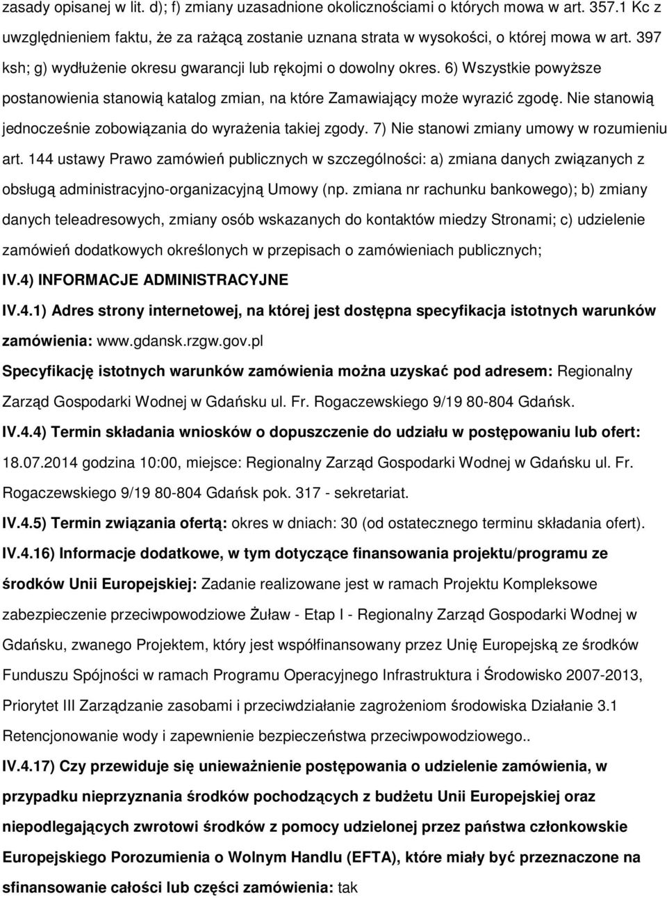 Nie stanowią jednocześnie zobowiązania do wyrażenia takiej zgody. 7) Nie stanowi zmiany umowy w rozumieniu art.