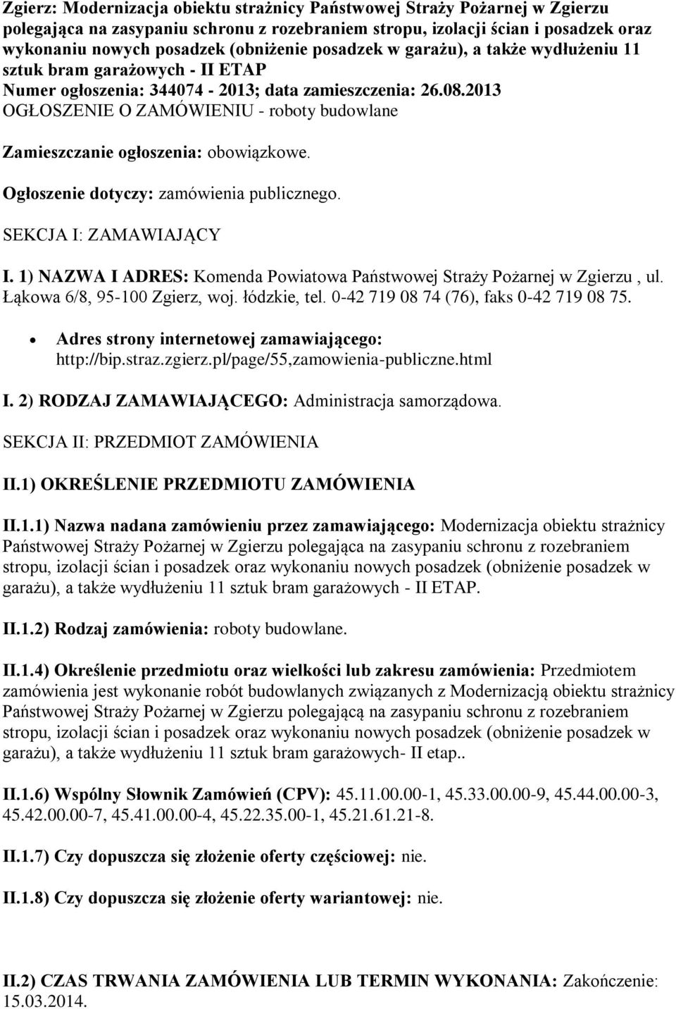 2013 OGŁOSZENIE O ZAMÓWIENIU - roboty budowlane Zamieszczanie ogłoszenia: obowiązkowe. Ogłoszenie dotyczy: zamówienia publicznego. SEKCJA I: ZAMAWIAJĄCY I.