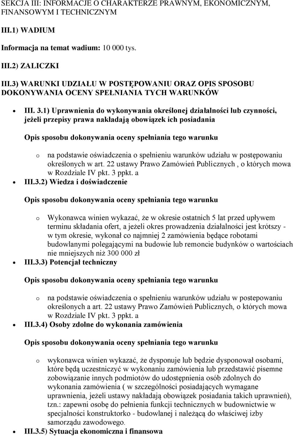 1) Uprawnienia do wykonywania określonej działalności lub czynności, jeżeli przepisy prawa nakładają obowiązek ich posiadania o na podstawie oświadczenia o spełnieniu warunków udziału w postępowaniu