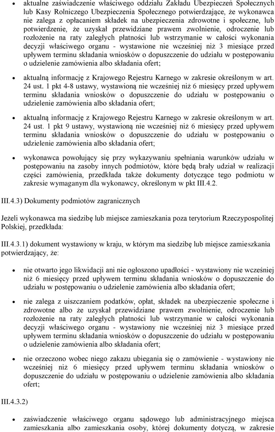 organu - wystawione nie wcześniej niż 3 miesiące przed upływem terminu składania wniosków o dopuszczenie do udziału w postępowaniu o udzielenie zamówienia albo składania ofert; aktualną informację z