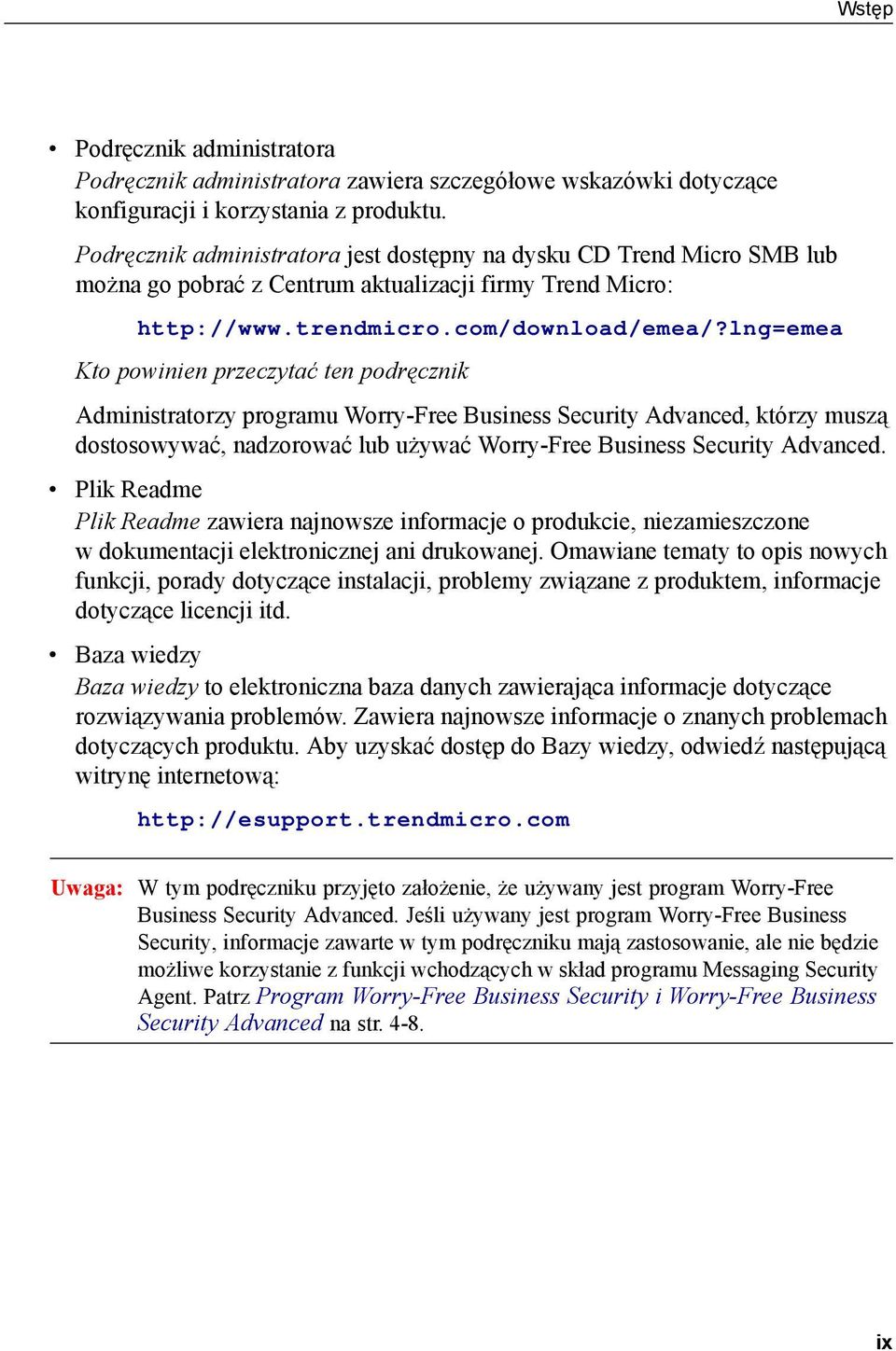 lng=emea Kto powinien przeczytać ten podręcznik Administratorzy programu Worry-Free Business Security Advanced, którzy muszą dostosowywać, nadzorować lub używać Worry-Free Business Security Advanced.