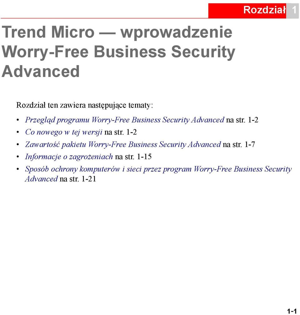 1-2 Zawartość pakietu Worry-Free Business Security Advanced na str. 1-7 Informacje o zagrożeniach na str.