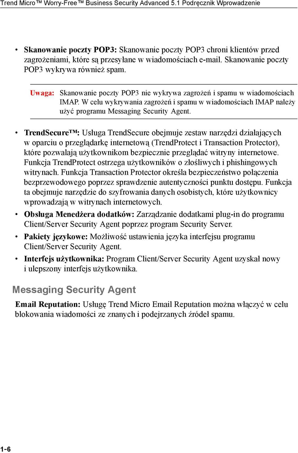 Uwaga: Skanowanie poczty POP3 nie wykrywa zagrożeń i spamu w wiadomościach IMAP. W celu wykrywania zagrożeń i spamu w wiadomościach IMAP należy użyć programu Messaging Security Agent.