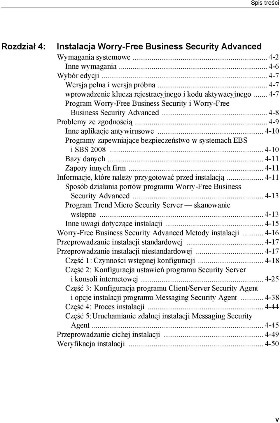 .. 4-9 Inne aplikacje antywirusowe... 4-10 Programy zapewniające bezpieczeństwo w systemach EBS i SBS 2008... 4-10 Bazy danych... 4-11 Zapory innych firm.