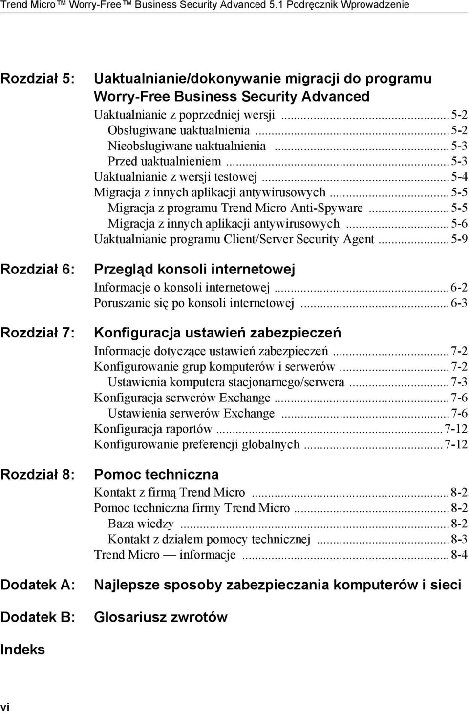 poprzedniej wersji...5-2 Obsługiwane uaktualnienia...5-2 Nieobsługiwane uaktualnienia...5-3 Przed uaktualnieniem...5-3 Uaktualnianie z wersji testowej...5-4 Migracja z innych aplikacji antywirusowych.