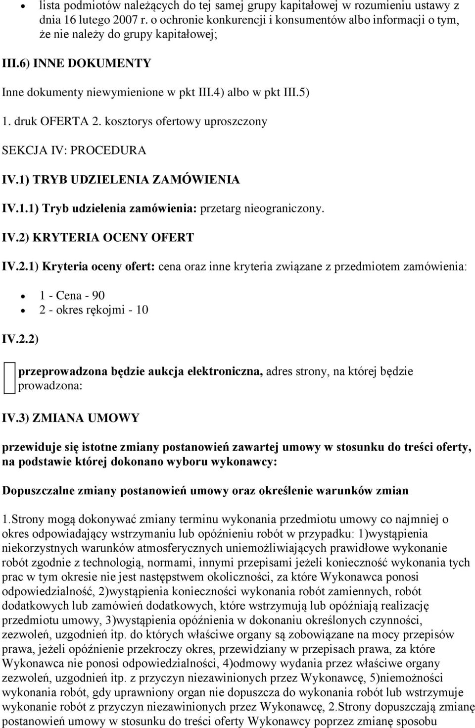 kosztorys ofertowy uproszczony SEKCJA IV: PROCEDURA IV.1) TRYB UDZIELENIA ZAMÓWIENIA IV.1.1) Tryb udzielenia zamówienia: przetarg nieograniczony. IV.2)