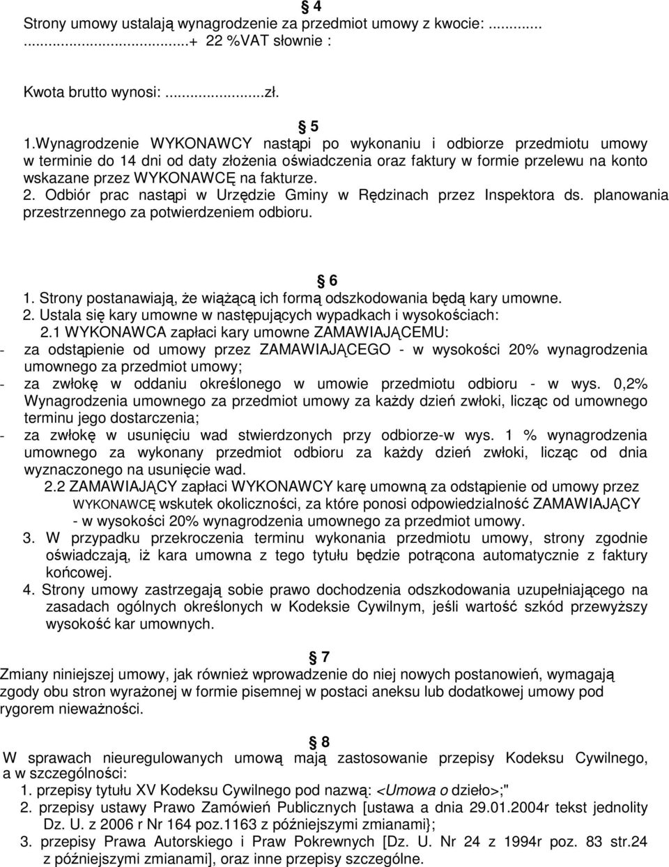 fakturze. 2. Odbiór prac nastąpi w Urzędzie Gminy w Rędzinach przez Inspektora ds. planowania przestrzennego za potwierdzeniem odbioru. 6 1.